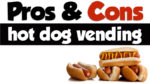 pros and cons of hot dog vending
