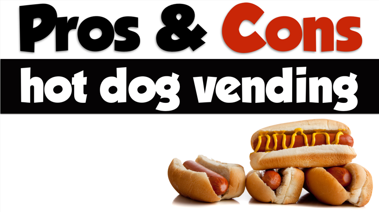 pros and cons of hot dog vending 